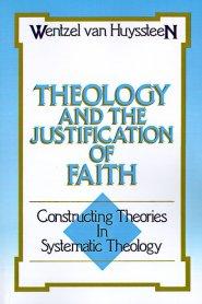 Theology and the Justification of Faith: Constructing Theories in Systematic Theology