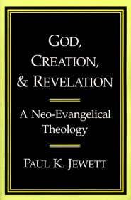 God, Creation and Revelation: A Neo-evangelical Theology