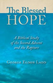 The Blessed Hope: A Biblical Study of the Second Advent and the Rapture