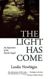 The Light Has Come: An Exposition of the Fourth Gospel