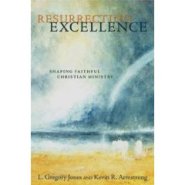 Resurrecting Excellence: Shaping Faithful Christian Ministry