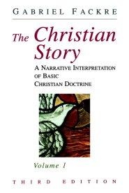 The Christian Story : Vol 1. A Narrative Interpretation of Basic Christian Doctrine