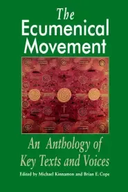 The Ecumenical Movement: An Anthology of Basic Texts and Voices