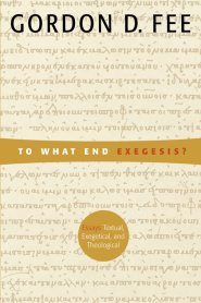 To What End Exegesis?: Essays Textual, Exegetical, and Theological.