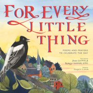 For Every Little Thing: Poems and Prayers to Celebrate the Day