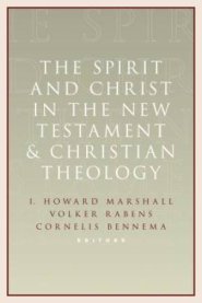 The Spirit and Christ in the New Testament and Christian Theology