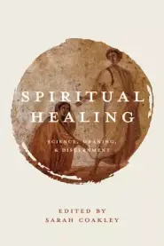 Spiritual Healing: Science, Meaning, and Discernment