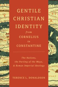 Gentile Christian Identity from Cornelius to Constantine: The Nations, the Parting of the Ways, and Roman Imperial Ideology