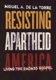 Resisting Apartheid America: Living the Badass Gospel