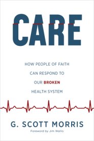 Care: How People of Faith Can Respond to Our Broken Health System