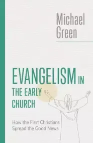 Evangelism in the Early Church: Lessons from the First Christians for the Church Today