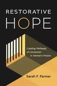 Restorative Hope: Creating Pathways of Connection in Women's Prisons