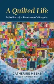 A Quilted Life: Reflections of a Sharecropper's Daughter