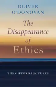 The Disappearance of Ethics: The Gifford Lectures