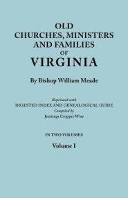 Old Churches, Ministers and Families of Virginia. in Two Volumes. Volume I (Reprinted with Digested Index and Genealogical Guide Compiled by Jennings