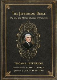 The Jefferson Bible: The Life and Morals of Jesus of Nazareth