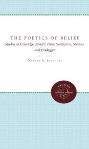 The Poetics of Belief: Studies in Coleridge, Arnold, Pater, Santayana, Stevens, and Heidegger