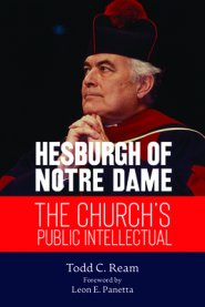 Hesburgh of Notre Dame: The Church's Public Intellectual