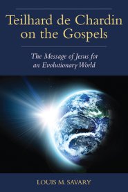 Teilhard de Chardin on the Gospels: The Message of Jesus for an Evolutionary World