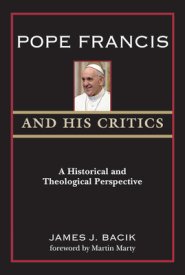 Pope Francis and His Critics: A Historical and Theological Perspective