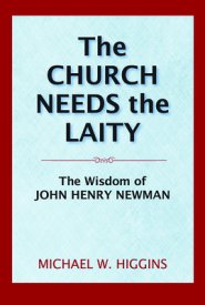 The Church Needs the Laity: The Wisdom of John Henry Newman