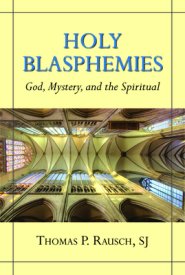 Holy Blasphemies: God, Mystery, and the Spiritual