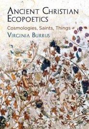 Ancient Christian Ecopoetics: Cosmologies, Saints, Things