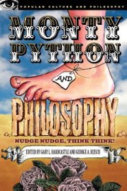 Monty Python and Philosophy: Nudge Nudge, Think Think!