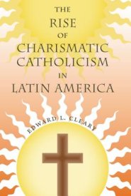 The Rise of Charismatic Catholicism in Latin America