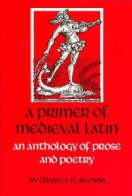 A Primer of Medieval Latin: An Anthology of Prose and Poetry