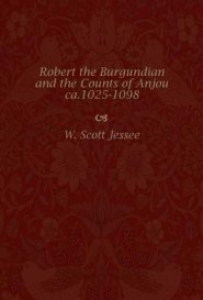 Robert the Burgundian and the Counts of Anjou, Ca. 1025-1098