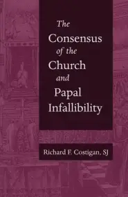 The Consensus of the Church and Papal Infallibility