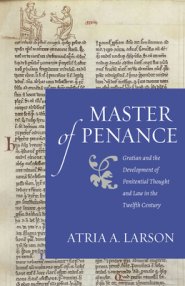 Master of Penance: Gratian and the Devlopment of Penitential Thought and Law in the Twelfth Century