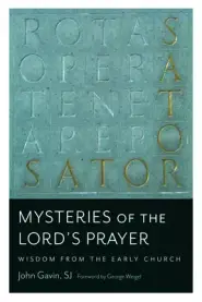 Mysteries of the Lord's Prayer: Wisdom from the Early Church