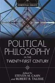 Political Philosophy in the Twenty-First Century: Essential Essays