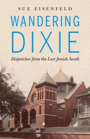 Wandering Dixie: Dispatches from the Lost Jewish South