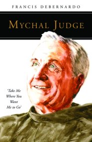 Mychal Judge: Take Me Where You Want Me to Go