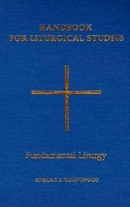 Handbook for Liturgical Studies Fundamental Liturgy