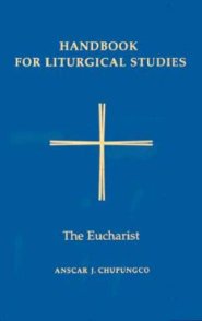 Handbook for Liturgical Studies The Eucharist