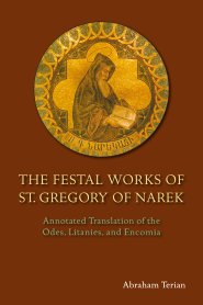 The Festal Works of St. Gregory of Narek: Annotated Translation of the Odes, Litanies, and Encomia