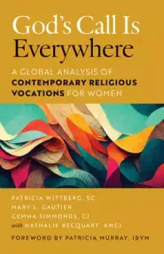 God's Call Is Everywhere: A Global Analysis of Contemporary Religious Vocations for Women