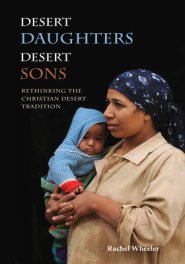 Desert Daughters, Desert Sons: Rethinking the Christian Desert Tradition