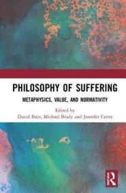 Philosophy of Suffering: Metaphysics, Value, and Normativity