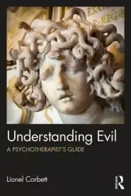 Understanding Evil: A Psychotherapist's Guide