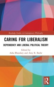 Caring for Liberalism: Dependency and Liberal Political Theory