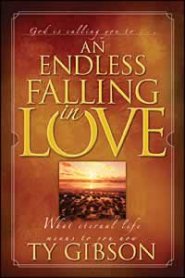 An Endless Falling in Love: [What Eternal Life Means to You Now]