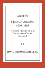 A Social History of the Disciples of Christ Quest for a Christian America, 1800-1865