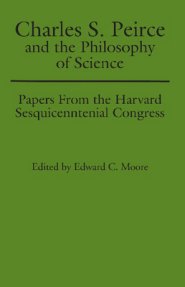 Charles S. Peirce and the Philosophy of Science: Papers from the Harvard Sesquicentennial Congress