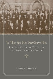 Ye That Are Men Now Serve Him: Radical Holiness Theology and Gender in the South