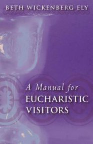 A Manual for Eucharistic Ministers and Visitors